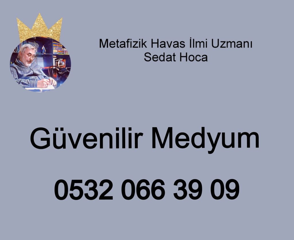 Manevi Danışmanlık, Büyü, Nazar, Kısmet Açma,Evlilik Büyüsü,Aşk Büyüleri, Güvenilir Medyum, En iyi Medyum, Medyum,Medyum Sedat Hoca, Gerçek Medyum,Ruhsal Medyum